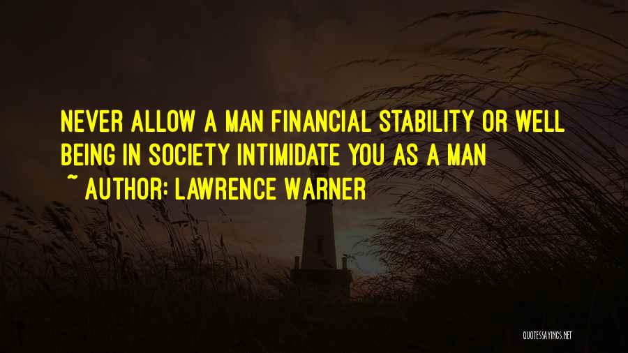 Lawrence Warner Quotes: Never Allow A Man Financial Stability Or Well Being In Society Intimidate You As A Man