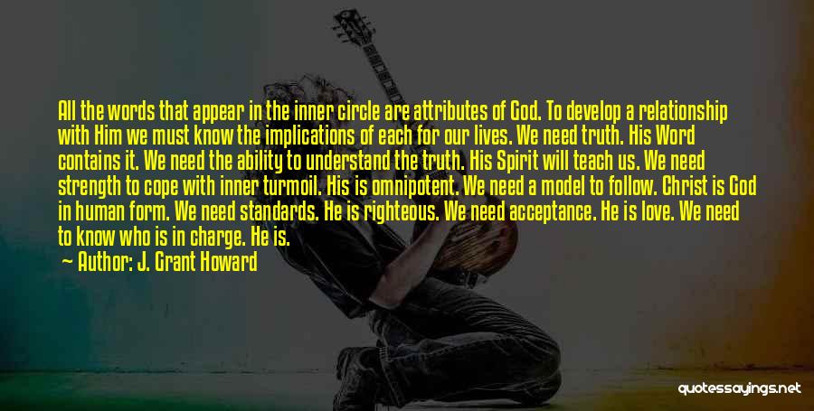 J. Grant Howard Quotes: All The Words That Appear In The Inner Circle Are Attributes Of God. To Develop A Relationship With Him We