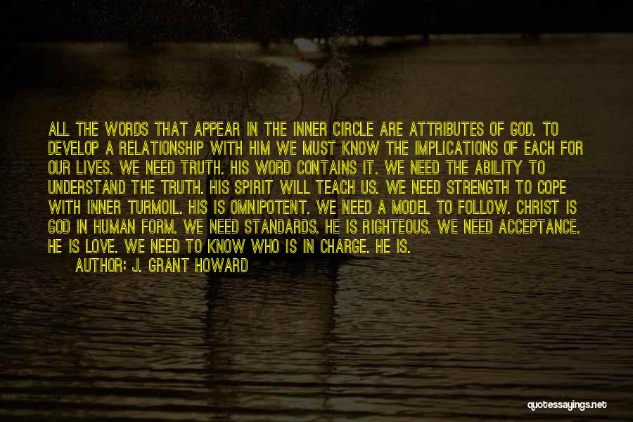 J. Grant Howard Quotes: All The Words That Appear In The Inner Circle Are Attributes Of God. To Develop A Relationship With Him We