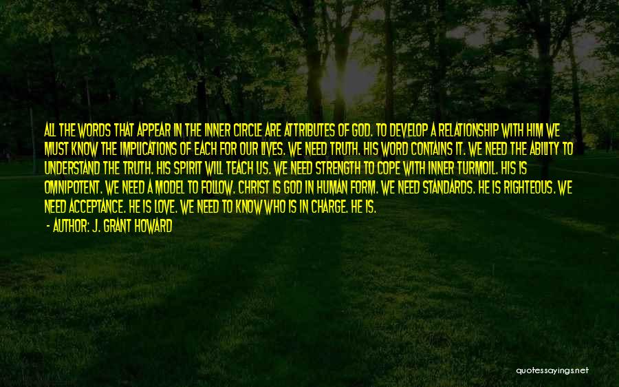 J. Grant Howard Quotes: All The Words That Appear In The Inner Circle Are Attributes Of God. To Develop A Relationship With Him We