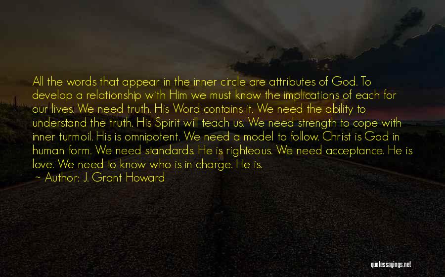 J. Grant Howard Quotes: All The Words That Appear In The Inner Circle Are Attributes Of God. To Develop A Relationship With Him We