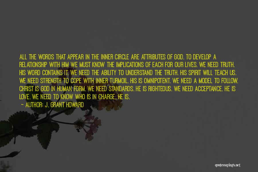 J. Grant Howard Quotes: All The Words That Appear In The Inner Circle Are Attributes Of God. To Develop A Relationship With Him We