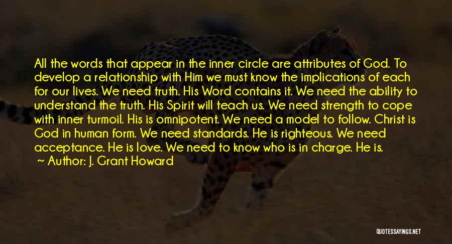 J. Grant Howard Quotes: All The Words That Appear In The Inner Circle Are Attributes Of God. To Develop A Relationship With Him We