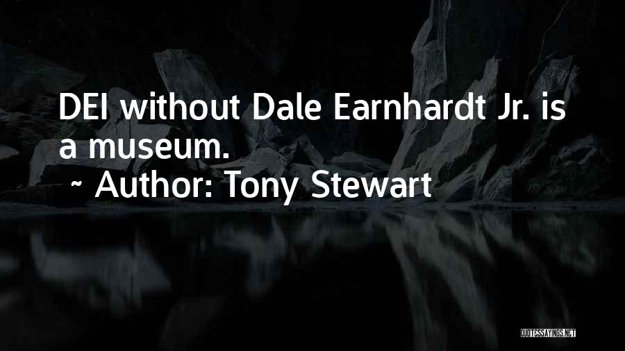 Tony Stewart Quotes: Dei Without Dale Earnhardt Jr. Is A Museum.