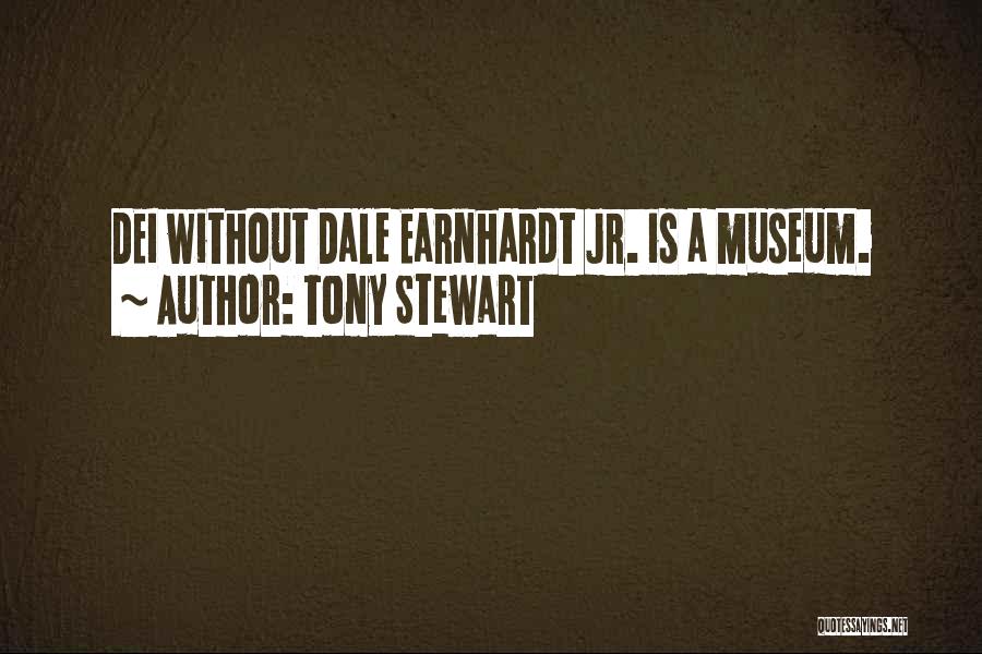 Tony Stewart Quotes: Dei Without Dale Earnhardt Jr. Is A Museum.