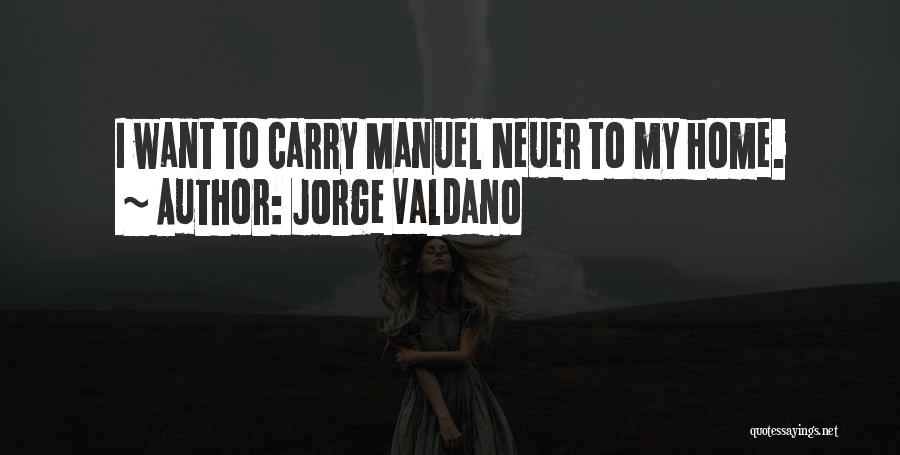 Jorge Valdano Quotes: I Want To Carry Manuel Neuer To My Home.