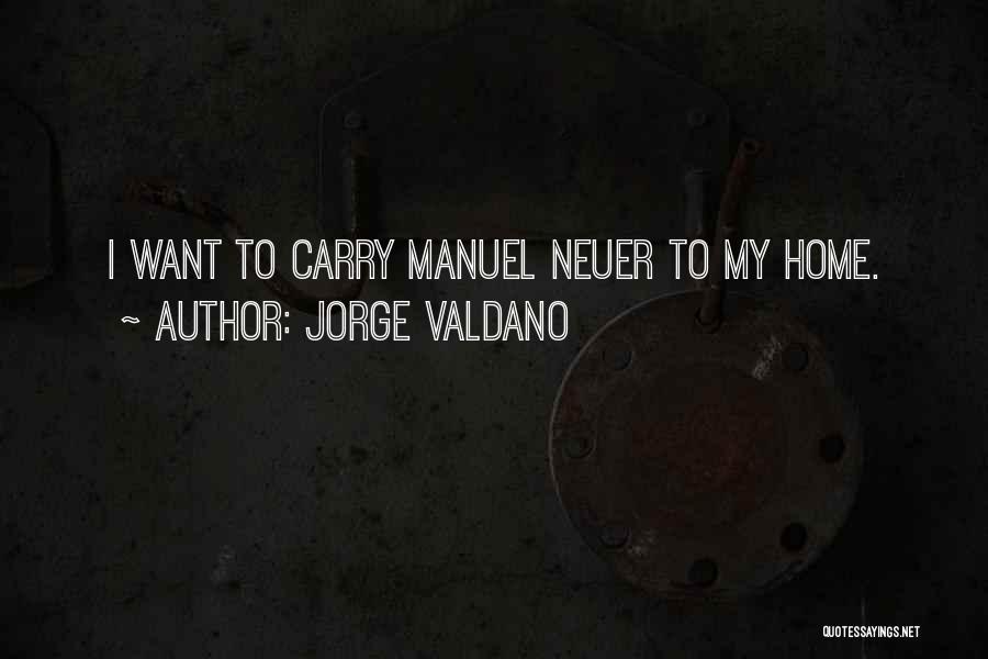 Jorge Valdano Quotes: I Want To Carry Manuel Neuer To My Home.