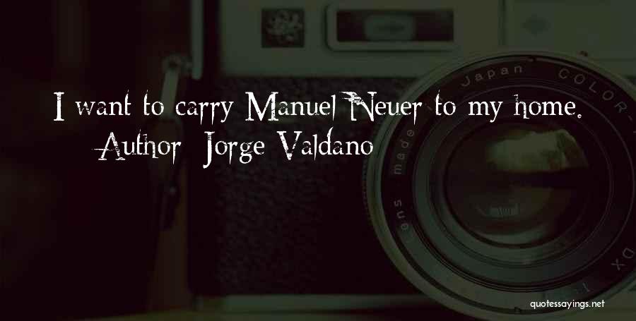 Jorge Valdano Quotes: I Want To Carry Manuel Neuer To My Home.