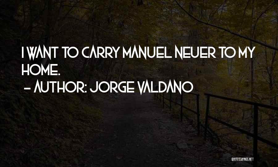 Jorge Valdano Quotes: I Want To Carry Manuel Neuer To My Home.