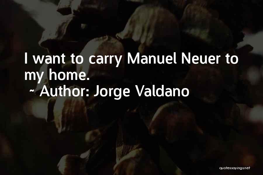Jorge Valdano Quotes: I Want To Carry Manuel Neuer To My Home.