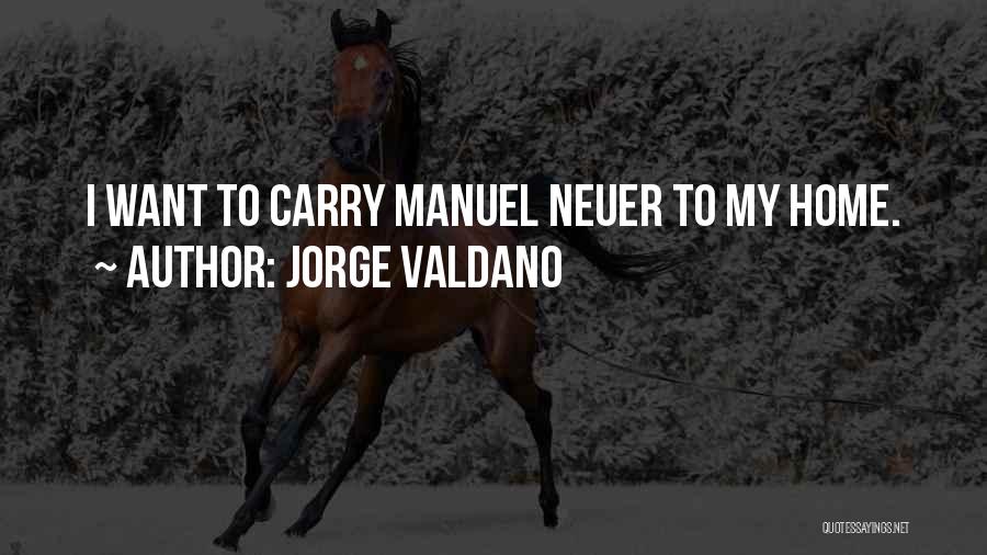 Jorge Valdano Quotes: I Want To Carry Manuel Neuer To My Home.