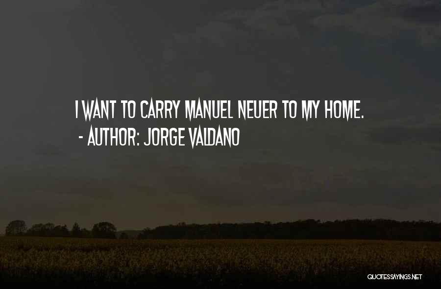 Jorge Valdano Quotes: I Want To Carry Manuel Neuer To My Home.