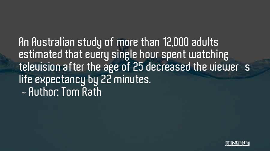 Tom Rath Quotes: An Australian Study Of More Than 12,000 Adults Estimated That Every Single Hour Spent Watching Television After The Age Of