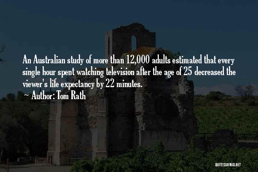 Tom Rath Quotes: An Australian Study Of More Than 12,000 Adults Estimated That Every Single Hour Spent Watching Television After The Age Of