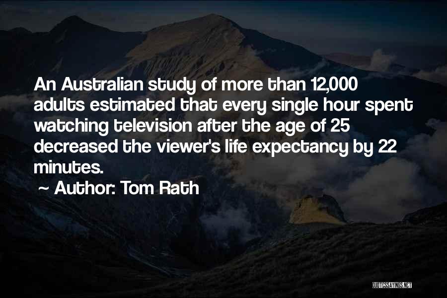 Tom Rath Quotes: An Australian Study Of More Than 12,000 Adults Estimated That Every Single Hour Spent Watching Television After The Age Of