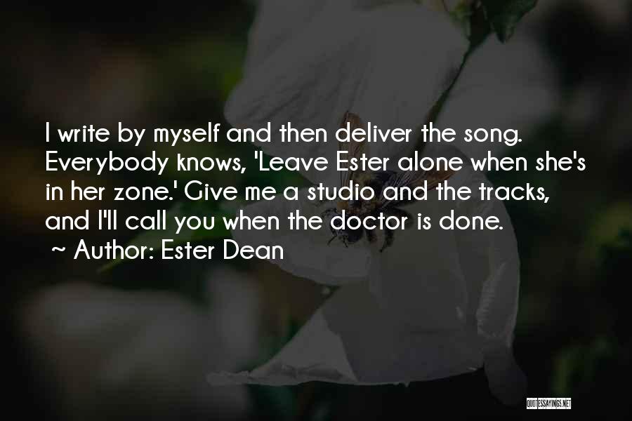 Ester Dean Quotes: I Write By Myself And Then Deliver The Song. Everybody Knows, 'leave Ester Alone When She's In Her Zone.' Give