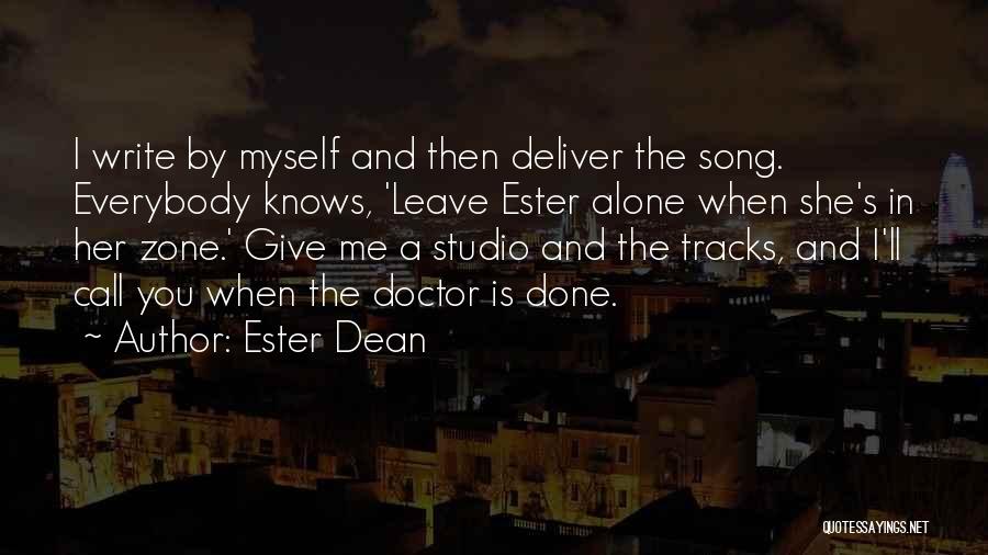 Ester Dean Quotes: I Write By Myself And Then Deliver The Song. Everybody Knows, 'leave Ester Alone When She's In Her Zone.' Give