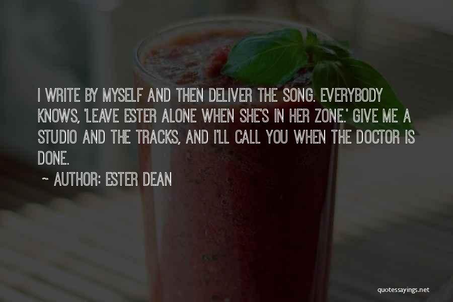 Ester Dean Quotes: I Write By Myself And Then Deliver The Song. Everybody Knows, 'leave Ester Alone When She's In Her Zone.' Give