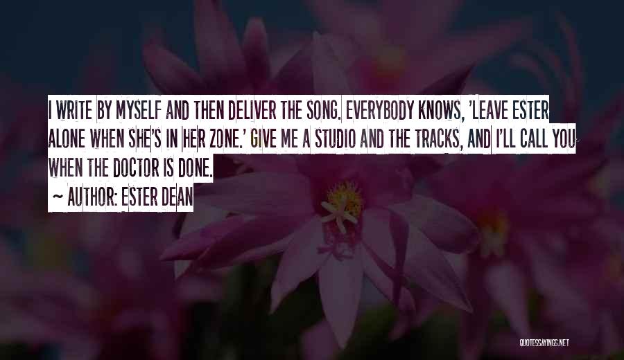 Ester Dean Quotes: I Write By Myself And Then Deliver The Song. Everybody Knows, 'leave Ester Alone When She's In Her Zone.' Give