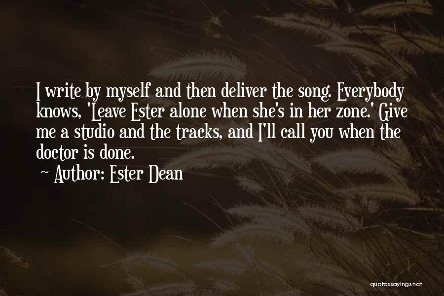 Ester Dean Quotes: I Write By Myself And Then Deliver The Song. Everybody Knows, 'leave Ester Alone When She's In Her Zone.' Give