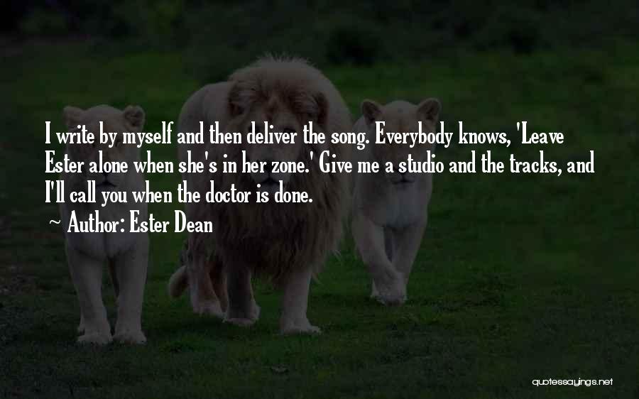 Ester Dean Quotes: I Write By Myself And Then Deliver The Song. Everybody Knows, 'leave Ester Alone When She's In Her Zone.' Give