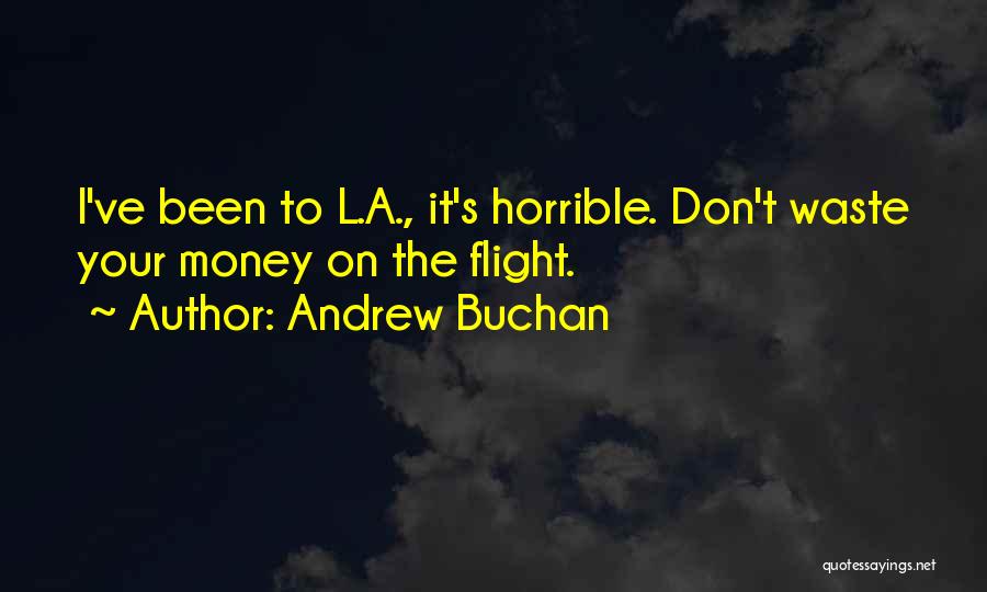 Andrew Buchan Quotes: I've Been To L.a., It's Horrible. Don't Waste Your Money On The Flight.