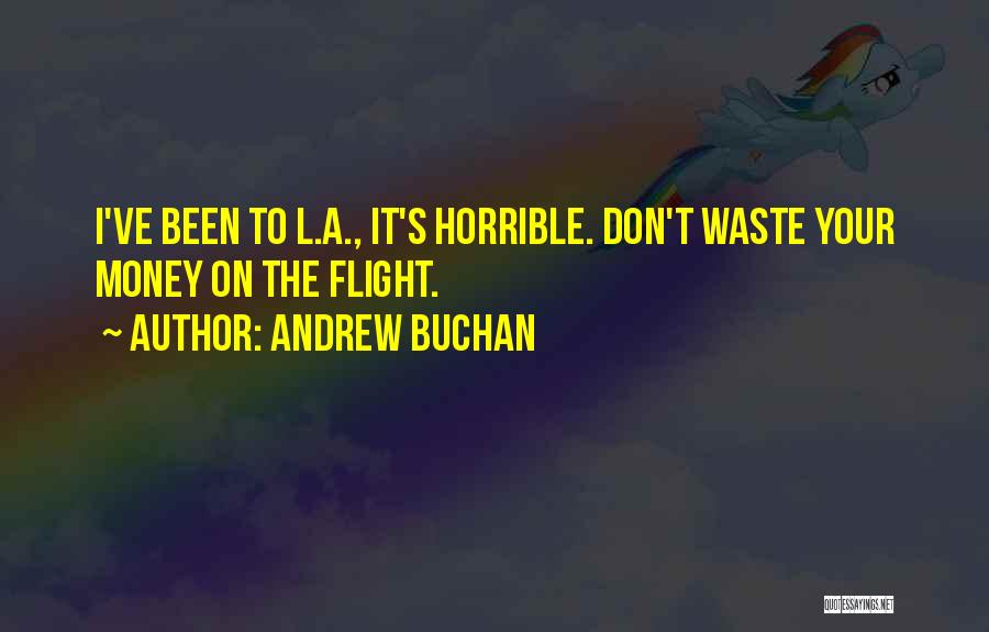 Andrew Buchan Quotes: I've Been To L.a., It's Horrible. Don't Waste Your Money On The Flight.