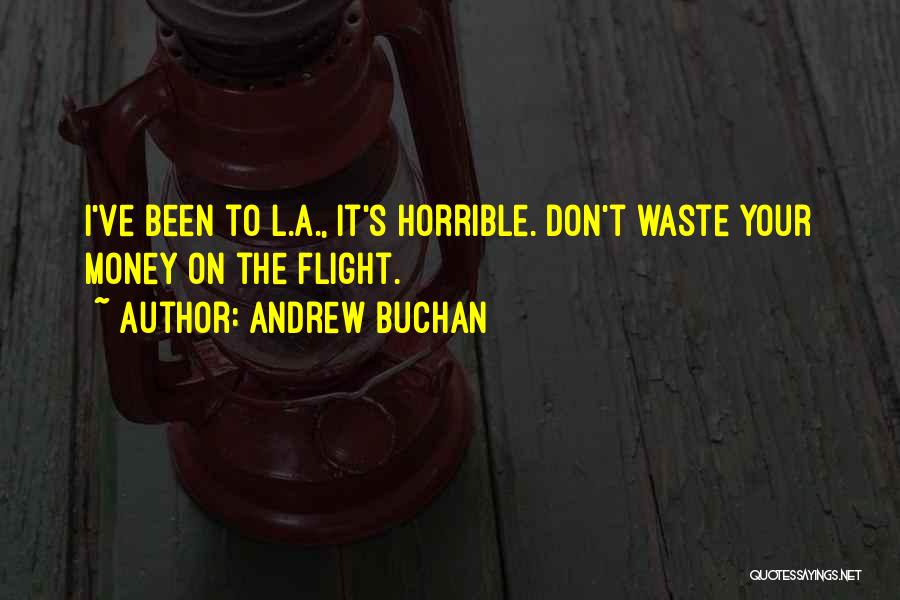 Andrew Buchan Quotes: I've Been To L.a., It's Horrible. Don't Waste Your Money On The Flight.