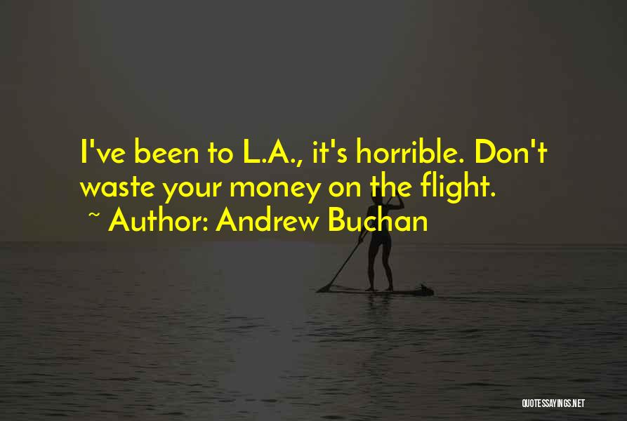 Andrew Buchan Quotes: I've Been To L.a., It's Horrible. Don't Waste Your Money On The Flight.