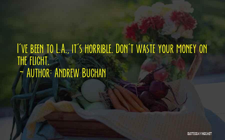 Andrew Buchan Quotes: I've Been To L.a., It's Horrible. Don't Waste Your Money On The Flight.