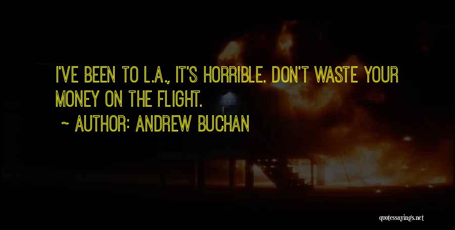 Andrew Buchan Quotes: I've Been To L.a., It's Horrible. Don't Waste Your Money On The Flight.