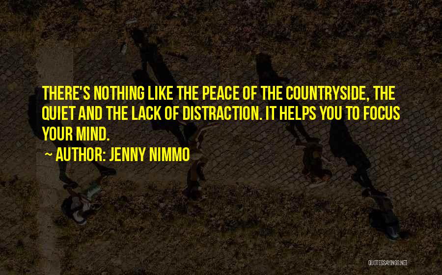 Jenny Nimmo Quotes: There's Nothing Like The Peace Of The Countryside, The Quiet And The Lack Of Distraction. It Helps You To Focus