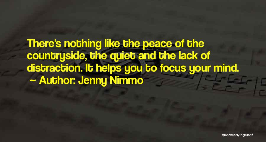 Jenny Nimmo Quotes: There's Nothing Like The Peace Of The Countryside, The Quiet And The Lack Of Distraction. It Helps You To Focus