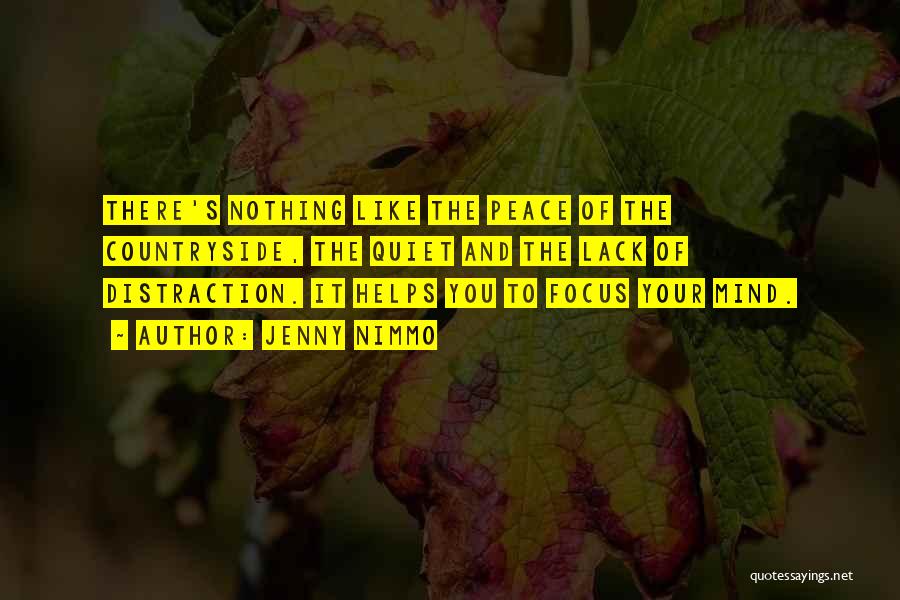 Jenny Nimmo Quotes: There's Nothing Like The Peace Of The Countryside, The Quiet And The Lack Of Distraction. It Helps You To Focus