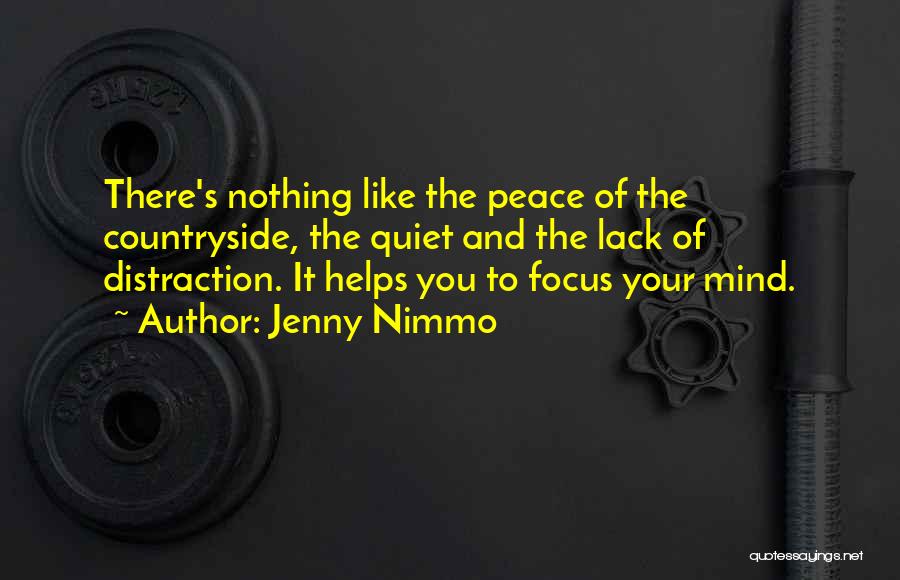 Jenny Nimmo Quotes: There's Nothing Like The Peace Of The Countryside, The Quiet And The Lack Of Distraction. It Helps You To Focus