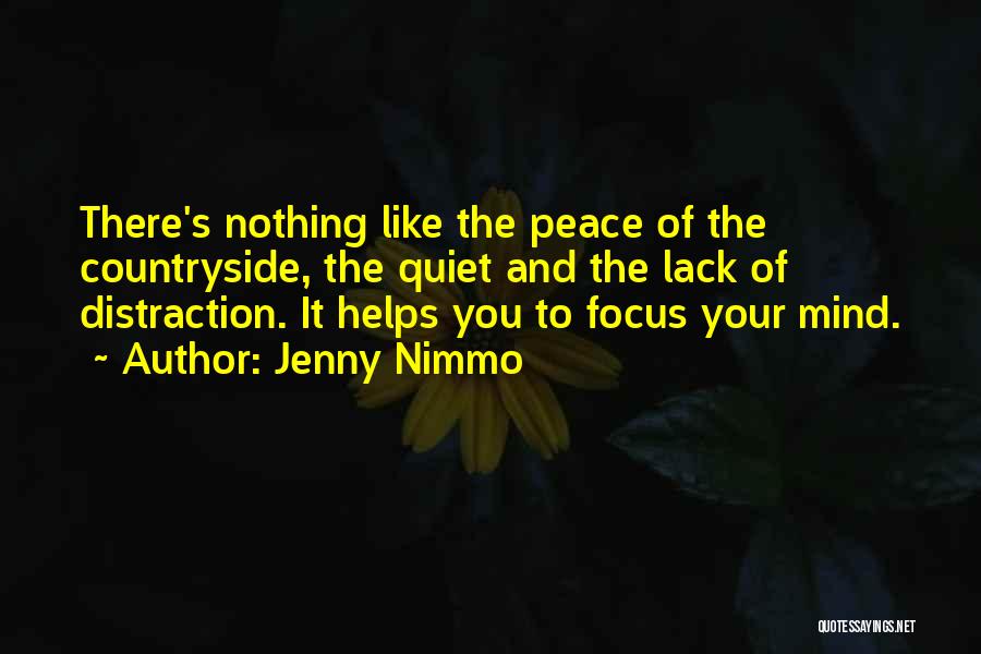 Jenny Nimmo Quotes: There's Nothing Like The Peace Of The Countryside, The Quiet And The Lack Of Distraction. It Helps You To Focus
