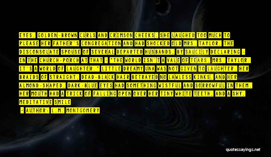 L.M. Montgomery Quotes: Eyes, Golden-brown Curls And Crimson Cheeks. She Laughed Too Much To Please Her Father's Congregation And Had Shocked Old Mrs.