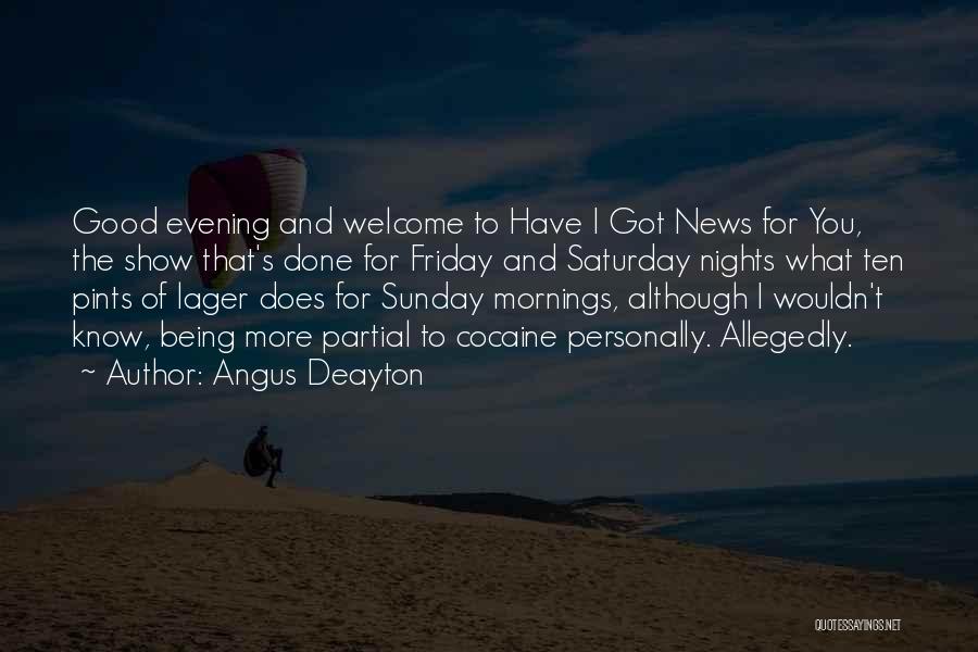 Angus Deayton Quotes: Good Evening And Welcome To Have I Got News For You, The Show That's Done For Friday And Saturday Nights