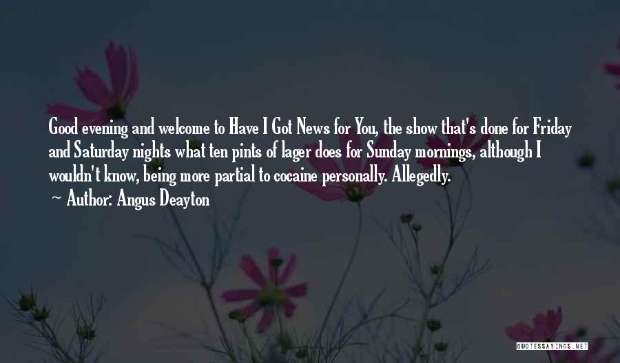 Angus Deayton Quotes: Good Evening And Welcome To Have I Got News For You, The Show That's Done For Friday And Saturday Nights