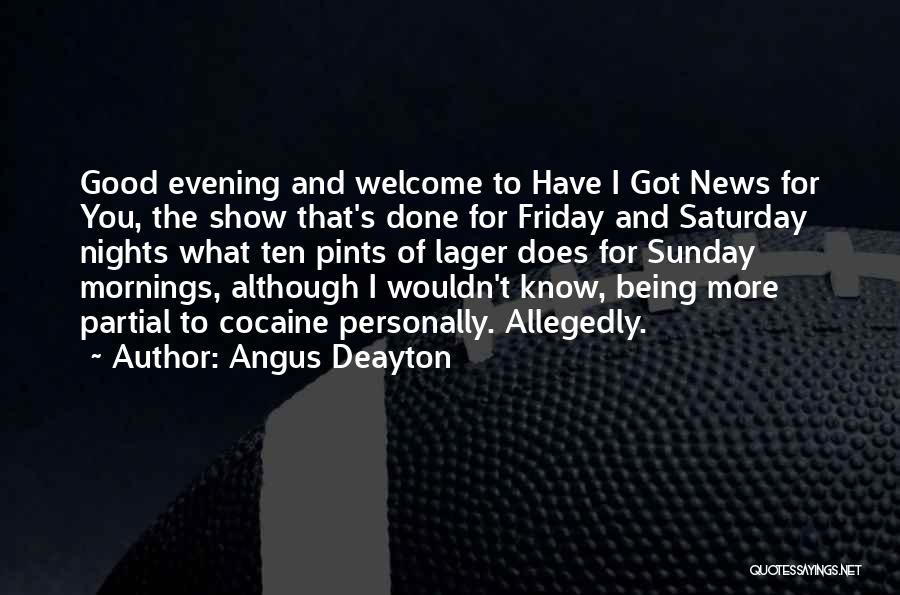 Angus Deayton Quotes: Good Evening And Welcome To Have I Got News For You, The Show That's Done For Friday And Saturday Nights