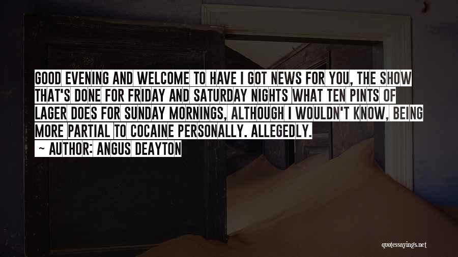 Angus Deayton Quotes: Good Evening And Welcome To Have I Got News For You, The Show That's Done For Friday And Saturday Nights