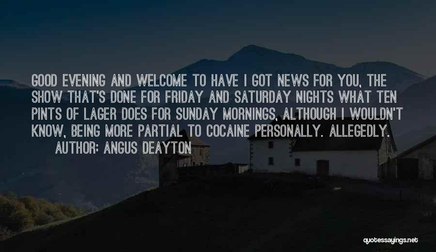 Angus Deayton Quotes: Good Evening And Welcome To Have I Got News For You, The Show That's Done For Friday And Saturday Nights