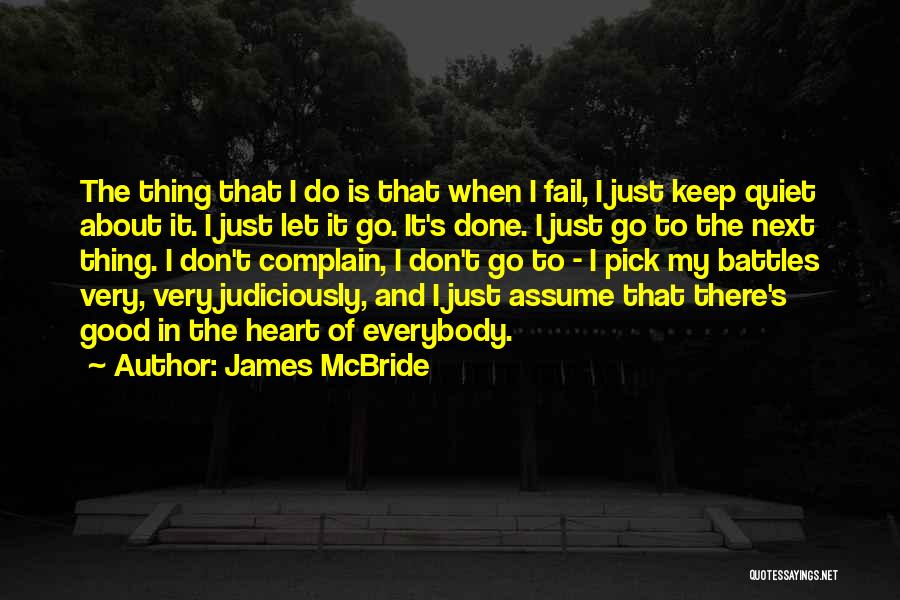 James McBride Quotes: The Thing That I Do Is That When I Fail, I Just Keep Quiet About It. I Just Let It