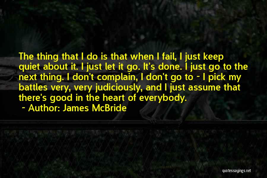 James McBride Quotes: The Thing That I Do Is That When I Fail, I Just Keep Quiet About It. I Just Let It