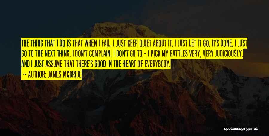 James McBride Quotes: The Thing That I Do Is That When I Fail, I Just Keep Quiet About It. I Just Let It