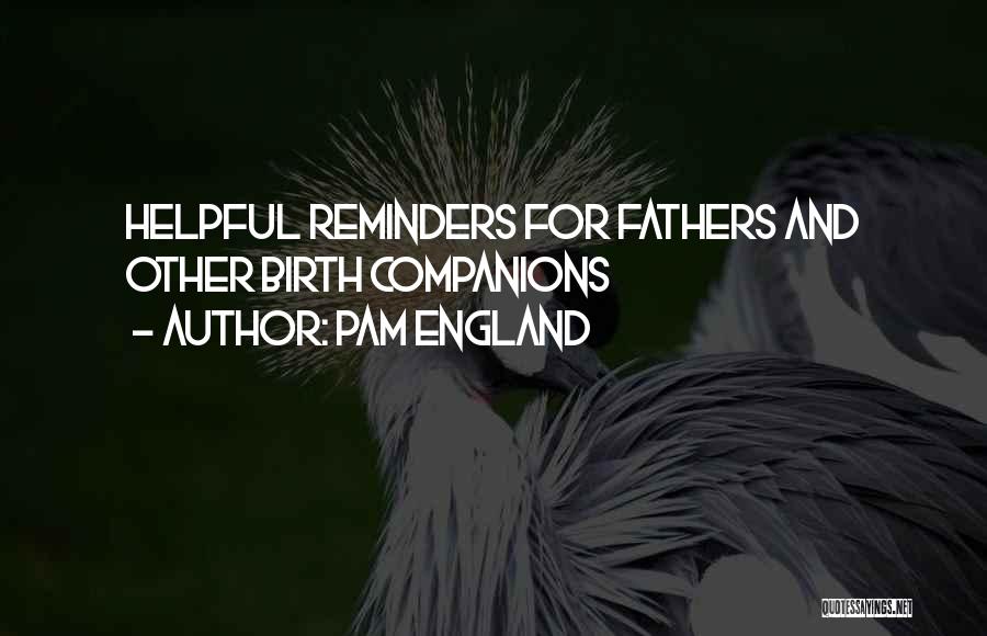 Pam England Quotes: Helpful Reminders For Fathers And Other Birth Companions