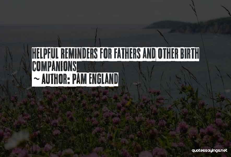 Pam England Quotes: Helpful Reminders For Fathers And Other Birth Companions