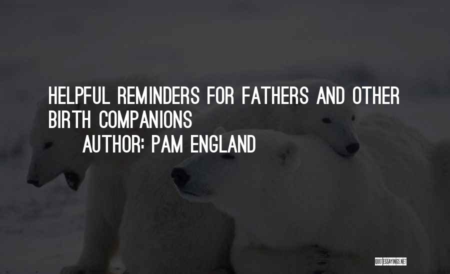 Pam England Quotes: Helpful Reminders For Fathers And Other Birth Companions