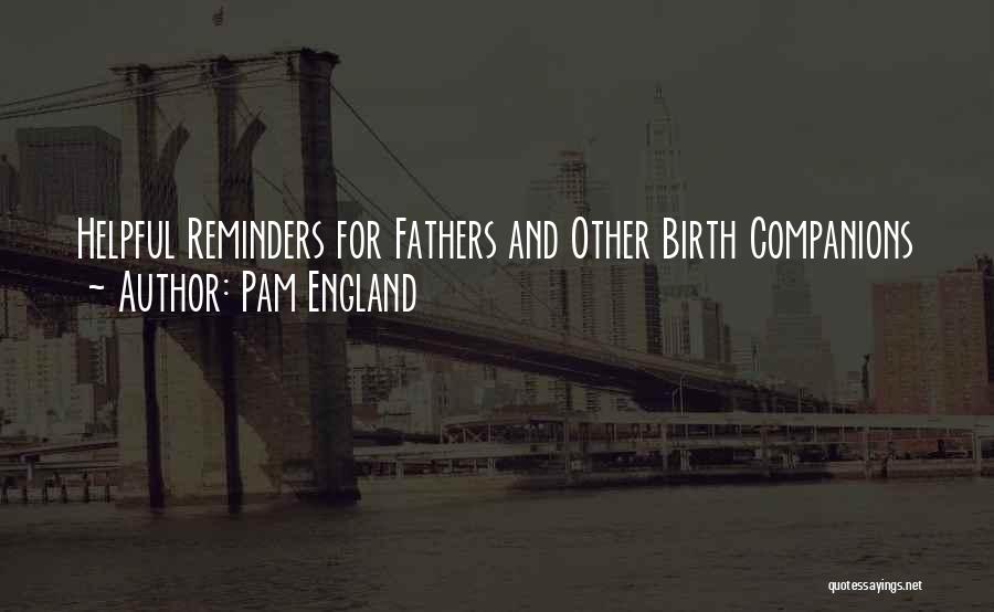 Pam England Quotes: Helpful Reminders For Fathers And Other Birth Companions