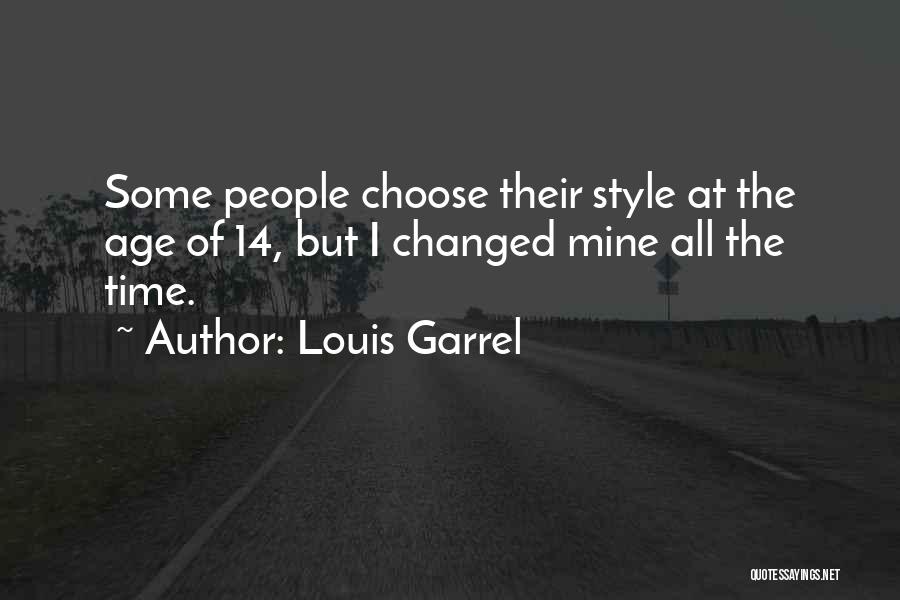 Louis Garrel Quotes: Some People Choose Their Style At The Age Of 14, But I Changed Mine All The Time.